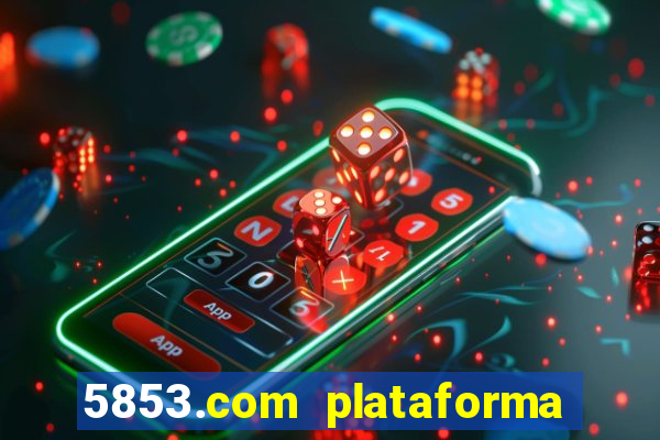 5853.com plataforma de jogos